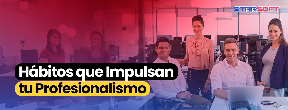Hábitos que Impulsan tu Profesionalismo