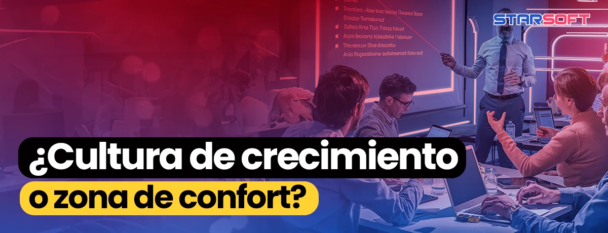 ¿Cultura de crecimiento o zona de confort?