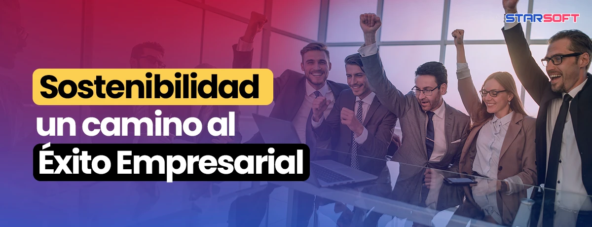 Sostenibilidad: Camino al Éxito Empresarial